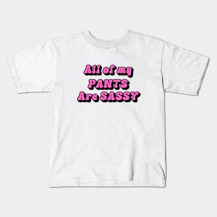 all of my pants are sassy Kids T-Shirt